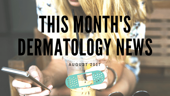 Dermatology News This Month – August 2017 skin cancer melanoma villain skin care skin concern first derm dermatologist hack